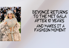 BEYONCÉ RETURNS TO THE MET GALA AFTER 10 YEARS
