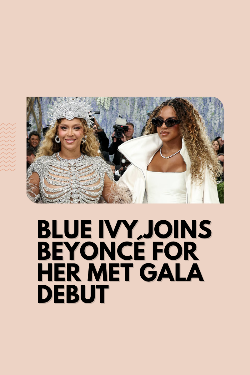 BLUE IVY JOINS BEYONCÉ FOR HER MET GALA DEBUT